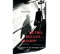 Métro, boulot... passion : Mémoires d'un manager public – L'Harmattan