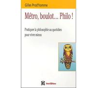 Métro, boulot... philo ! La philosophie, un art de vivre pour aujourd'hui