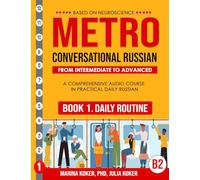 METRO: Conversational Russian. Book 1. Daily Routine: A Comprehensive Audio Course in Practical Advanced Daily Russian