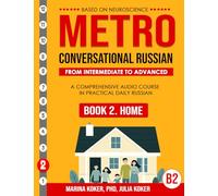 METRO: Conversational Russian. Book 2. Home: From Intermediate to Advanced. A Comprehensive Audio Course in Practical Daily Russian