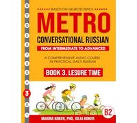 METRO: Conversational Russian. Book 3. Leisure Time: From Intermediate to Advanced. A Comprehensive Audio Course in Practical Daily Russian
