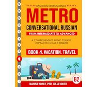 METRO: Conversational Russian. Book 4. Vacation. Travel: From Intermediate to Advanced. A Comprehensive Audio Course in Practical Daily Russian
