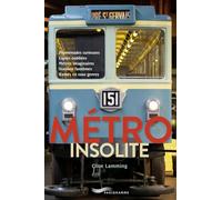 Metro insolite - Promenades curieuses, lignes oubliées, métros imaginaires, stations fantômes