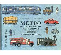 Métro: Petite histoire illustrée des transports sur terre et sous terre
