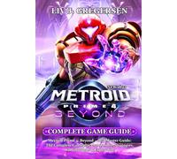 Metroid Prime 4: Beyond GAME GUIDE 2025: The Ultimate Official Game Guide for Beginners and Pros: Complete Missions, Master Every Skill, and Unlock All Secrets