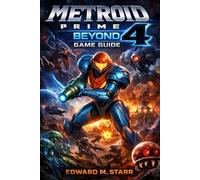 Metroid Prime 4 Beyond Game Guide: The Definitive Strategy Guide to Exploration, Upgrades, Boss Battles, and Total Mastery of Samus Aran’s Latest Mission