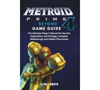 METROID PRIME 4: BEYOND GAME GUIDE: The Ultimate Player’s Manual for Secrets, Exploration, and Strategy, Complete Walkthrough and Hidden Discoveries