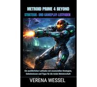 Metroid Prime 4: Beyond - Strategie- und Gameplay-Leitfaden: Ein ausführlicher Leitfaden mit essenziellen Strategien, Geheimnissen und Tipps für die totale Meisterschaft