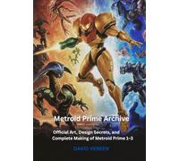 Metroid Prime Archives: Official Art, Design Secrets, and Complete Making of Metroid Prime 1-3