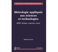 Métrologie appliquée aux sciences et technologies 2 : MMT, optique, rugosité, essais Grous Ammar (Auteur)