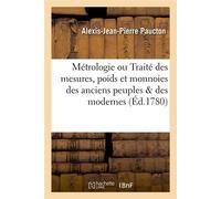Métrologie ou Traité des mesures, poids et monnoies des anciens peuples & des modernes (Éd.1780) Edition 1780 - Alexis-Jean-Pierre Paucton - Hachette Bnf - broché - Livre
