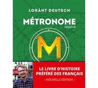 Métronome illustré - Édition anniversaire Lorànt Deutsch (Auteur), Emmanuel Sokol (Contributions), Emmanuel Haymann (Contributions), Mathieu Persan (Illustration)