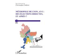 Métropole de Lyon, an I Des élections directes, et après ? - Christophe Chabrot - L'harmattan - broché - Essai