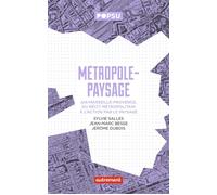 Métropole-paysage Aix-Marseille-Provence, du récit métropolitain à l'action par le paysage - Jean-Marc Besse - Autrement - broché - Essai