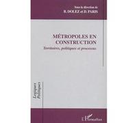 Métropoles en construction Bernard Dolez (Auteur), Didier Paris (Auteur)