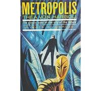 Metropolis by Thea Von Harbou Thea Von Harbou (Auteur)