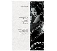 Metropolis to M: Fritz Lang's Cinematic Legacy: A Deep Dive into the Genius Behind German Expressionism and Film Noir
