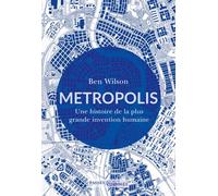 Metropolis Une histoire de la plus grande invention humaine - Ben Wilson - Passés Composés - broché - Essai