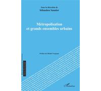Métropolisation et grands ensembles urbains - Sébastien Saunier - L'harmattan - broché - Etude