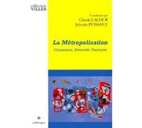 Metropolisation (la) Croissance, diversité, fractures - LACOUR/PUISSANT - Economica Anthropos - broché - Etude