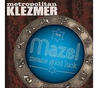 Metropolitan Klezmer - Mazel Means Good Luck