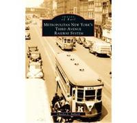 Metropolitan New York's Third Avenue Railway System, Images of Rail Charles L. Ballard (Auteur)