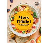 Mets de l'huile ! 50 recettes au accords parfaits - olive, noix, lin, avocat - vertus & bonnes associations - Fanny Gomet - Marie Claire - broché - Guide