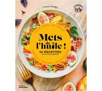 Mets de l'huile ! 50 recettes au accords parfaits - olive, noix, lin, avocat - vertus & bonnes associations - Fanny Gomet - Marie Claire - broché - Guide