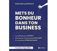 Mets Du Bonheur Dans Ton Business - La Méthode En 3 Étapes Pour Passer D'un Business Épuisant À Un Business Épanouissant