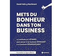 Mets du bonheur dans ton business: Méthode en 3 étapes pour passer d'un business ÉPUISANT à un business ÉPANOUISSANT