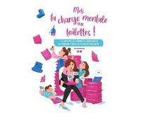 Mets Ta Charge Mentale Aux Toilettes ! - 7 Clefs Pour Libérer Ta Puissance De Femme Créative Et Indépendante
