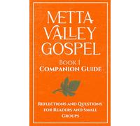Metta Valley Gospel Book I Companion Guide: Reflections and Questions for Readers and Small Groups