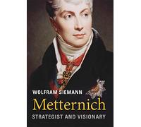 Metternich: Strategist and Visionary