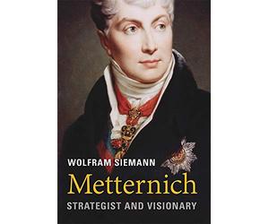 Metternich: Strategist and Visionary