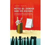 Mettez de l'humour dans vos discours 200 histoires drôles pour dynamiser vos conférences, exposés et réunions. - Michaël Aguilar - Eyrolles - broché - Guide