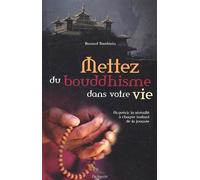 Mettez du bouddhisme dans votre vie: Acquérir la sérénité à chaque instant de la journée