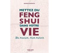 Mettez du feng shui dans votre vie: Ma maison, mon miroir