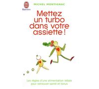Mettez un turbo dans votre assiette - ou comment être plus productif efficace et performant en mangeant - Michel Montignac - J'ai Lu - Livre