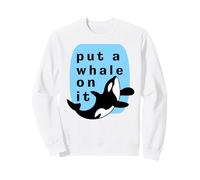 Mettez Une Baleine Dessus Marine Orca Funny Sealife Sweatshirt