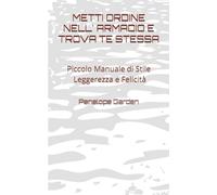 METTI ORDINE NELL' ARMADIO E TROVA TE STESSA: Piccolo Manuale di Stile , Leggerezza e Felicità