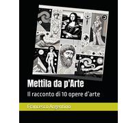 Mettila Da P'arte: Il Racconto Di 10 Opere Darte (Collana Per Ipovedenti)