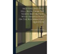 Mettray And Red-Hill, Repr. From The North Brit. Review, With Observations On The Reformatory Question