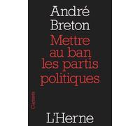 Mettre au ban les partis politiques - André Breton - L'herne - broché - Essai