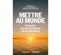 Mettre au monde Patrice Van Eersel (Auteur)