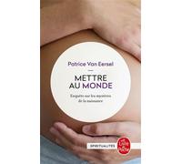 Mettre Au Monde - Enquête Sur Les Mystères De La Naissance