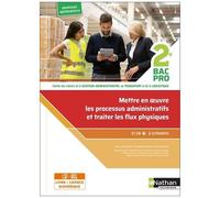 Mettre En Oeuvre Et Contrôler Les Processus Administratifs, Traiter Les Flux Physiques En Relation Avec Les Données De Gestion 2de Bac Pro - Famille Des Métiers De La Gestion Administrative...
