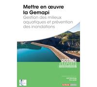 Mettre en oeuvre la Gemapi: Gestion des milieux aquatiques et prévention des inondations