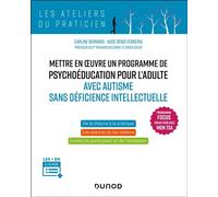 Mettre en oeuvre un programme de psychoéducation pour l'adulte avec autisme sans déficience Programme FOCUS - Mieux vivre avec mon TSA - Carline Bernard - Dunod - broché - Guide