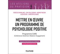 Mettre en oeuvre un programme de psychologie positive Programme CARE (Cohérence - Attention - Relation - Engagement) - Rébecca Shankland - Dunod - broché - Essai