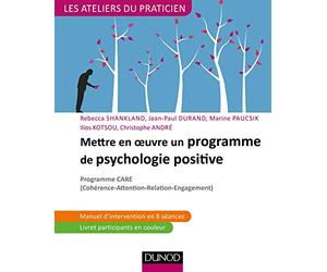 Mettre en oeuvre un programme de psychologie positive: Programme CARE (Cohérence - Attention - Relation - Engagement)